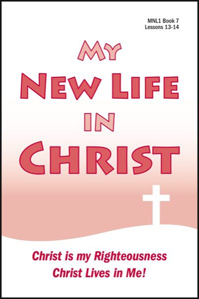 Lessons 13 & 14 - Christ is My Righteousness - Christ Lives in Me!