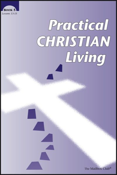 Lessons 13 - 15 - Practical Christian Living Book 5