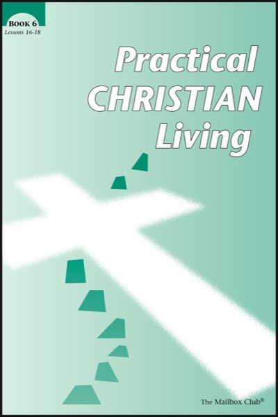Lessons 16 - 18 - Practical Christian Living Book 6