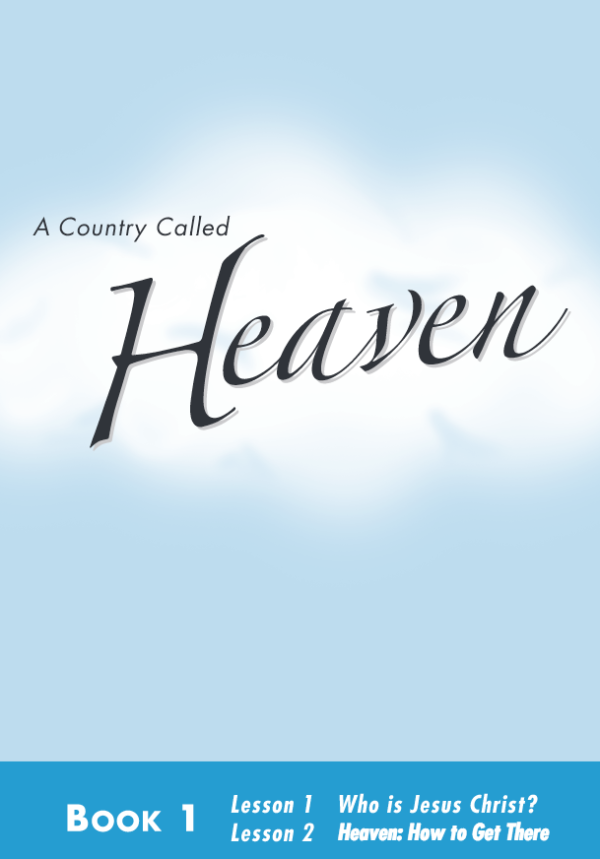Lessons 1 & 2 - Who is Jesus Christ? - Heaven: How to Get There